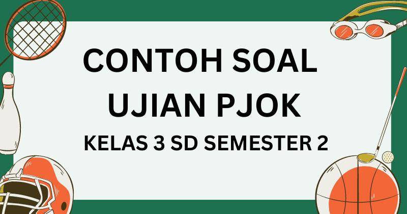 40 Contoh Soal PJOK Kelas 3 SD Semester 2, dan Jawabannya!